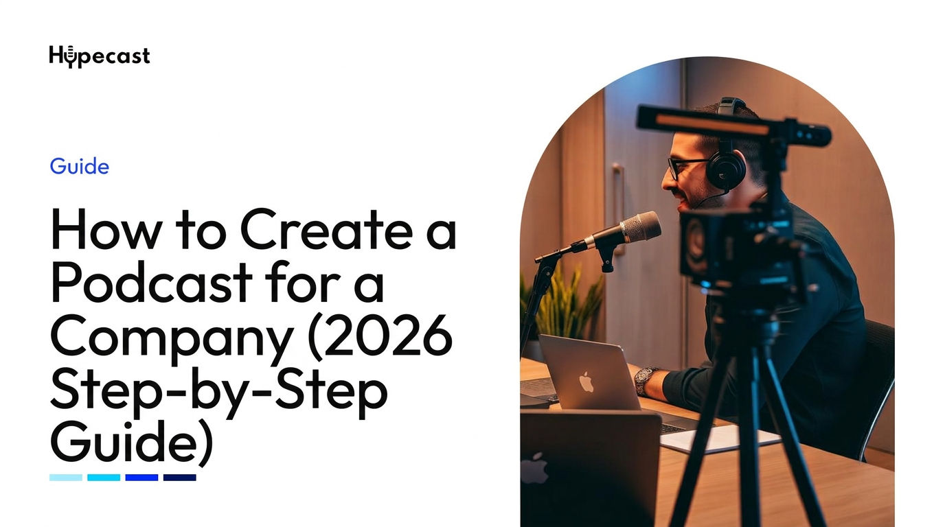 How to Create a Podcast for a Company (2026 Step-by-Step Guide)