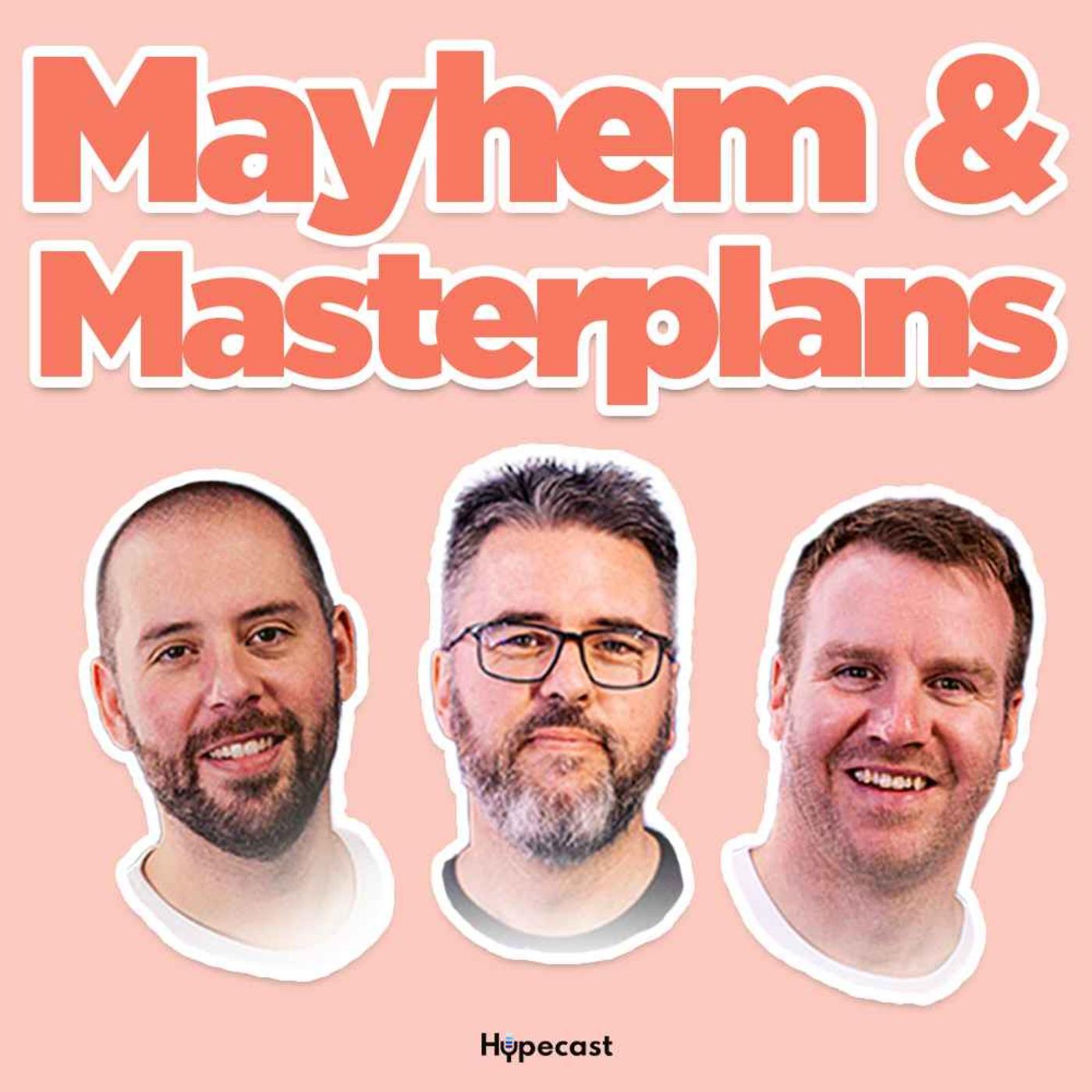 Mayhem & Masterplans